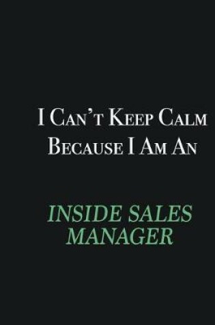 Cover of I cant Keep Calm because I am an Inside Sales Manager