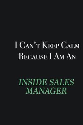Book cover for I cant Keep Calm because I am an Inside Sales Manager
