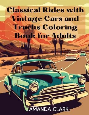 Book cover for Classical Rides with Vintage Cars and Trucks Coloring Book for Adults