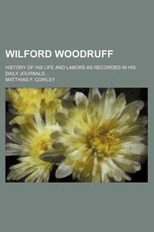 Cover of Wilford Woodruff; History of His Life and Labors as Recorded in His Daily Journals