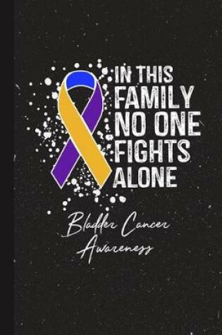 Cover of In This Family No One Fights Alone Bladder Cancer Awareness