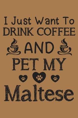 Book cover for I just want to drink coffee and pet my Maltese