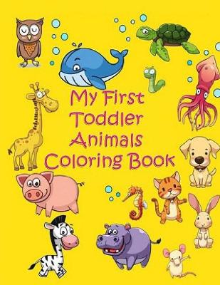 Book cover for My First Toddler Animals Coloring Book