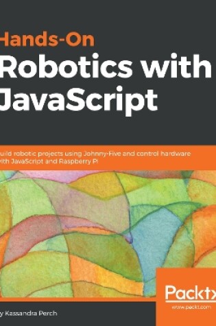 Cover of Hands-On Robotics with JavaScript