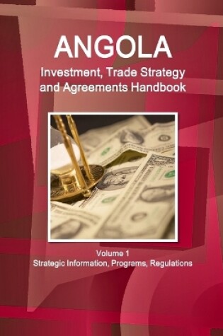 Cover of Angola Investment, Trade Strategy and Agreements Handbook Volume 1 Strategic Information, Programs, Regulations