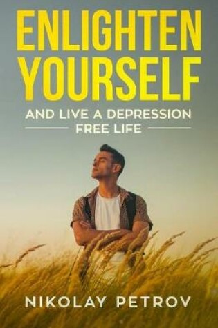 Cover of Enlighten Yourself and Live a Depression Free Life