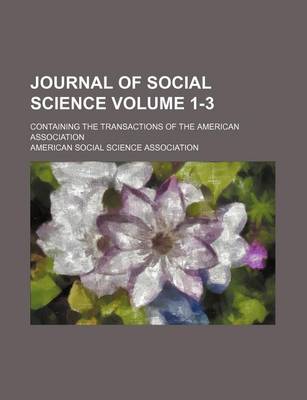 Book cover for Journal of Social Science Volume 1-3; Containing the Transactions of the American Association