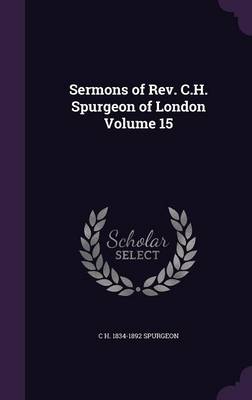 Book cover for Sermons of REV. C.H. Spurgeon of London Volume 15