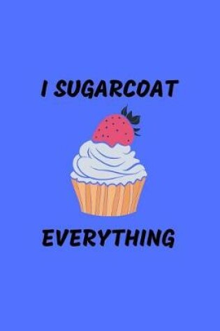 Cover of I Sugarcoat Everything