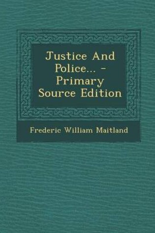 Cover of Justice and Police... - Primary Source Edition