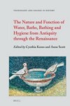 Book cover for The Nature and Function of Water, Baths, Bathing and Hygiene from Antiquity through the Renaissance