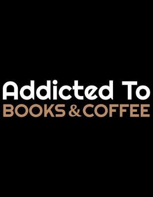 Book cover for Addicted To Books & Coffee