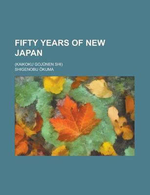 Book cover for Fifty Years of New Japan; (Kaikoku Goj Nen Shi)