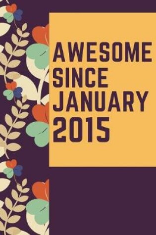 Cover of Awesome Since January 2015 Notebook Birthday Gift