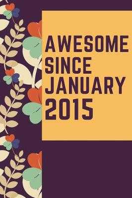 Book cover for Awesome Since January 2015 Notebook Birthday Gift