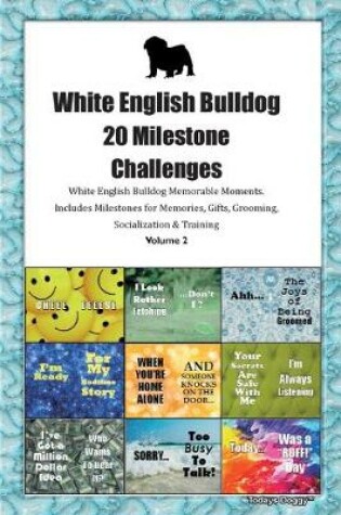 Cover of White English Bulldog (WEB) 20 Milestone Challenges White English Bulldog Memorable Moments.Includes Milestones for Memories, Gifts, Grooming, Socialization & Training Volume 2