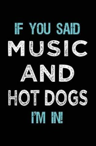 Cover of If You Said Music And Hot Dogs I'm In