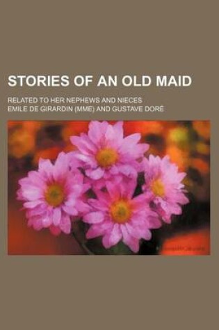 Cover of Stories of an Old Maid; Related to Her Nephews and Nieces