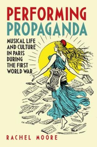 Cover of Performing Propaganda: Musical Life and Culture in Paris during the First World War