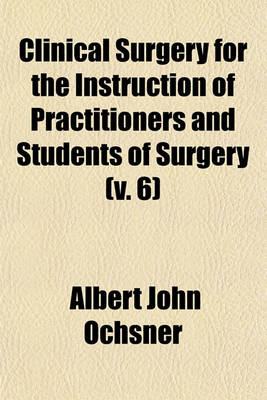 Book cover for Clinical Surgery for the Instruction of Practitioners and Students of Surgery (Volume 6)