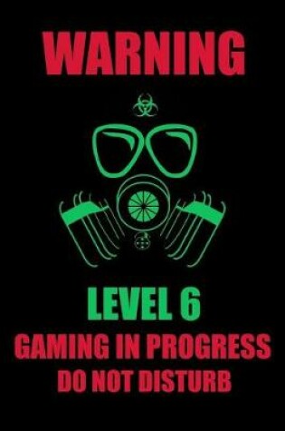 Cover of Warning Level 6 Gaming in Progress Do Not Disturb