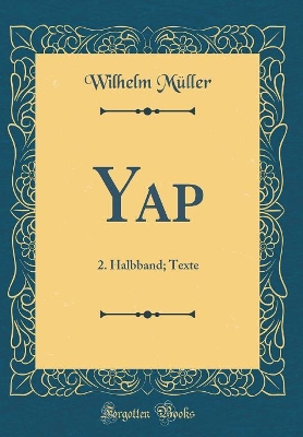 Book cover for Yap: 2. Halbband; Texte (Classic Reprint)