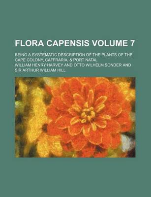 Book cover for Flora Capensis Volume 7; Being a Systematic Description of the Plants of the Cape Colony, Caffraria, & Port Natal