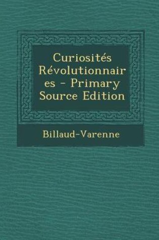 Cover of Curiosites Revolutionnaires - Primary Source Edition