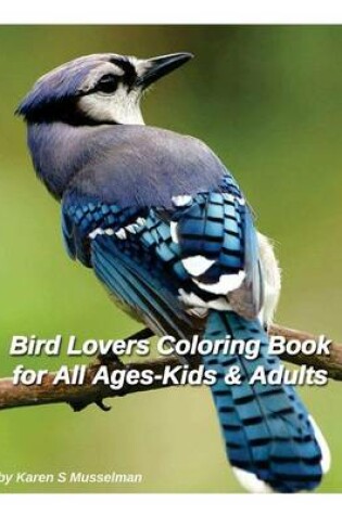 Cover of Bird Lovers Coloring Book for Adults and Kids of All Ages