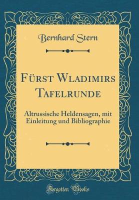 Book cover for Fürst Wladimirs Tafelrunde: Altrussische Heldensagen, mit Einleitung und Bibliographie (Classic Reprint)