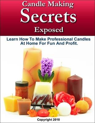 Book cover for Candle Making Secrets Exposed - Learn How to Make Professional Candles at Home for Fun and Profit