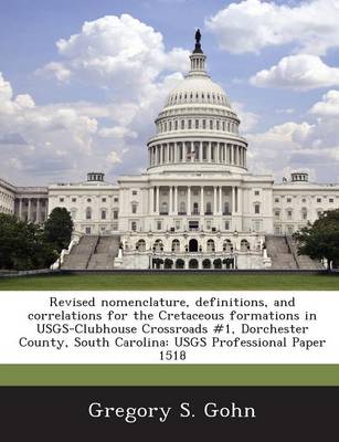 Book cover for Revised Nomenclature, Definitions, and Correlations for the Cretaceous Formations in Usgs-Clubhouse Crossroads #1, Dorchester County, South Carolina