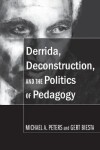 Book cover for Derrida, Deconstruction, and the Politics of Pedagogy