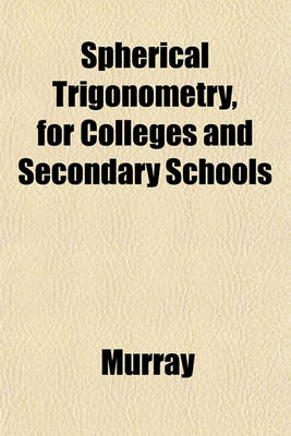 Book cover for Spherical Trigonometry, for Colleges and Secondary Schools