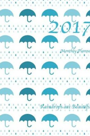 Cover of Raindrops are Beautiful! 2017 Monthly Planner