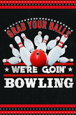 Cover of Grab Your Balls Were Going Bowling
