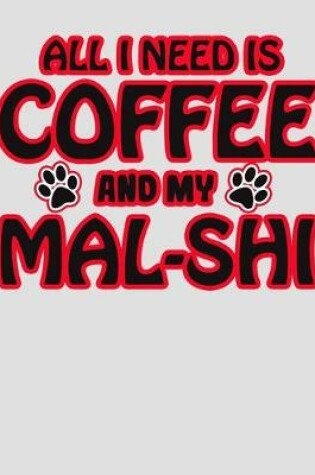 Cover of All I Need is Coffee and My Mal-Shi