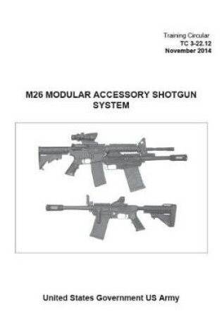 Cover of Training Circular TC 3-22.12 M26 Modular Accessory Shotgun System November 2014