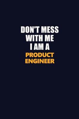 Book cover for Don't Mess With Me I Am A Product Engineer