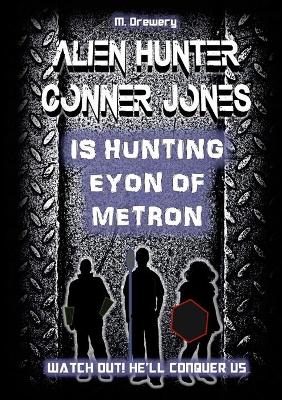 Book cover for Alien Hunter Conner Jones - Eyon of Metron