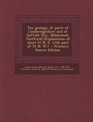 Book cover for The Geology of Parts of Cambridgeshire and of Suffolk (Ely, Mildenhall, Thetford) (Explanation of Sheet 51 N. E. with Part of 51 N. W.) - Primary Sour