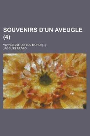 Cover of Souvenirs D'Un Aveugle; Voyage Autour Du Monde[...] (4 )