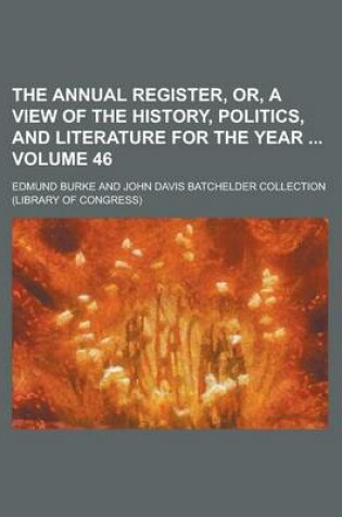 Cover of The Annual Register, Or, a View of the History, Politics, and Literature for the Year Volume 46