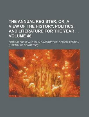 Book cover for The Annual Register, Or, a View of the History, Politics, and Literature for the Year Volume 46