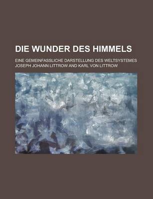 Book cover for Die Wunder Des Himmels; Eine Gemeinfassliche Darstellung Des Weltsystemes