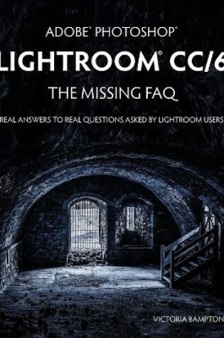 Cover of Adobe Photoshop Lightroom CC/6 - The Missing FAQ - Real Answers to Real Questions Asked by Lightroom Users