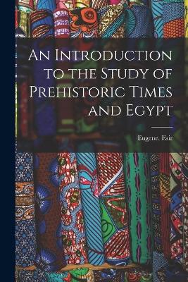 Book cover for An Introduction to the Study of Prehistoric Times and Egypt