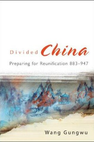 Cover of Divided China: Preparing For Reunification 883-947