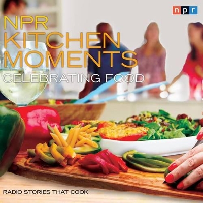 Book cover for NPR Kitchen Moments: Celebrating Food