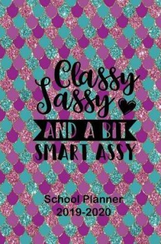 Cover of Classy Sassy and a bit Smart Assy School Planner 2019-2020